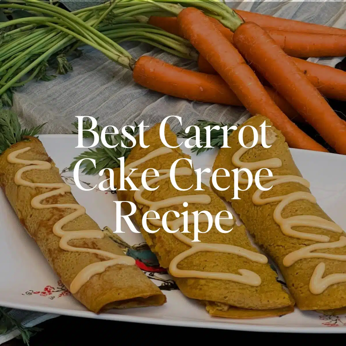 Best Carrot Cake Crepe Recipe