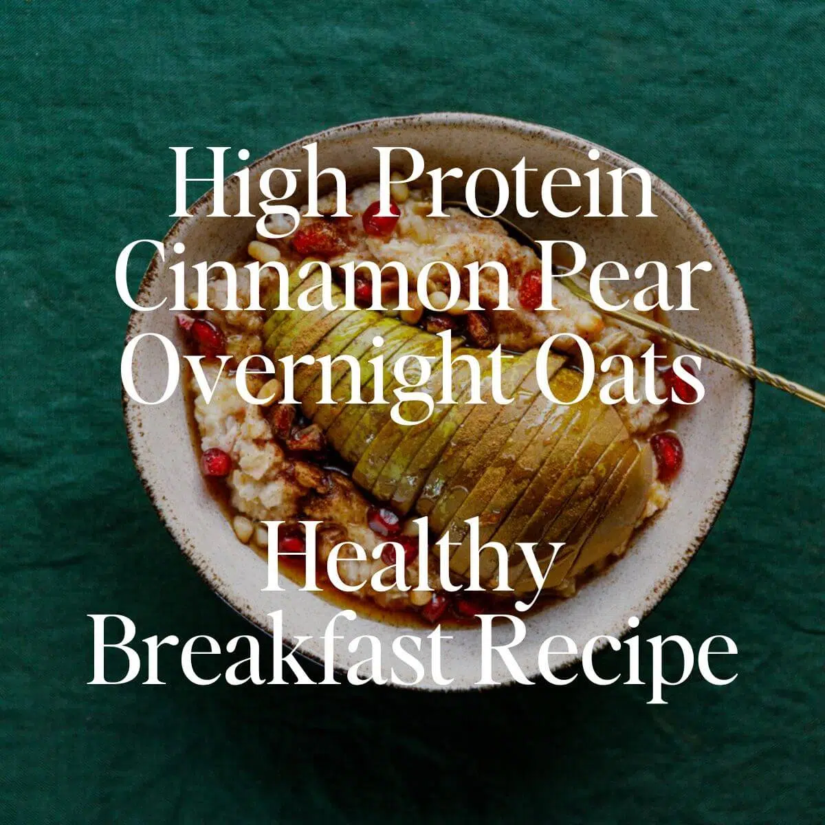 High Protein Cinnamon Pear Overnight Oats: Healthy Breakfast Recipe