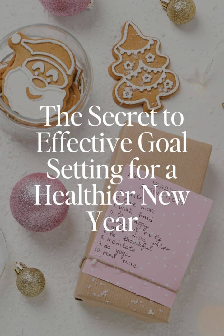 The Secret to Effective Goal Setting for a Healthier New Year