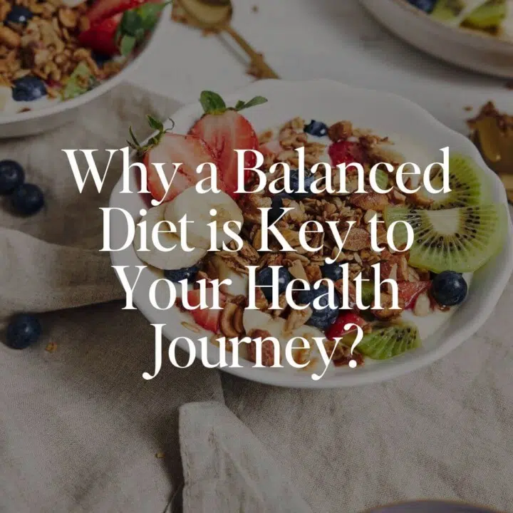 Why a Balanced Diet is Key to Your Health Journey?
