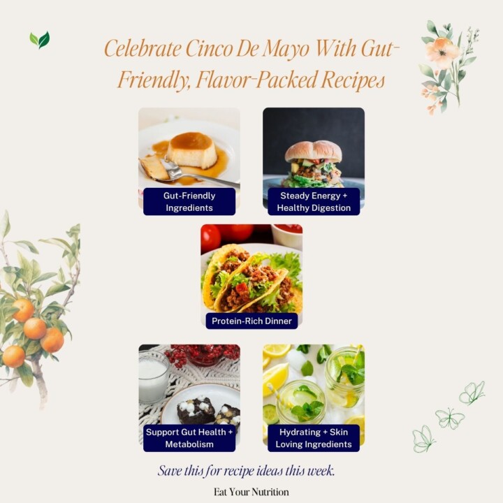 Celebrate Cinco De Mayo With Gut-Friendly, Flavor-Packed Recipes