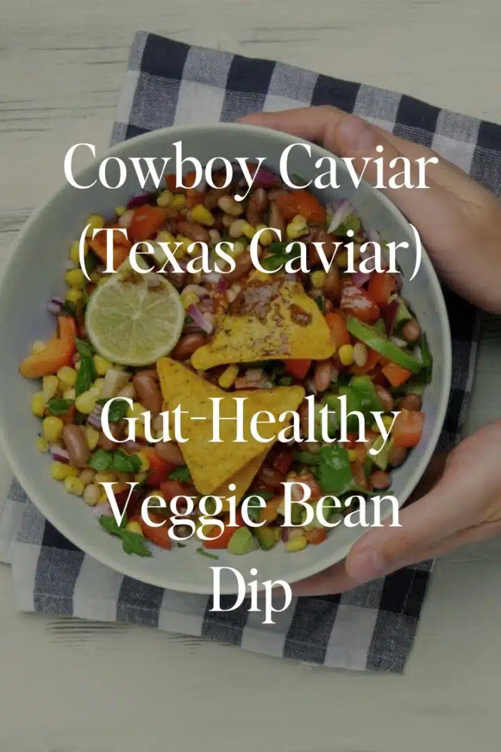 cowboy caviar Texas caviar, gut healthy veggie bean dip