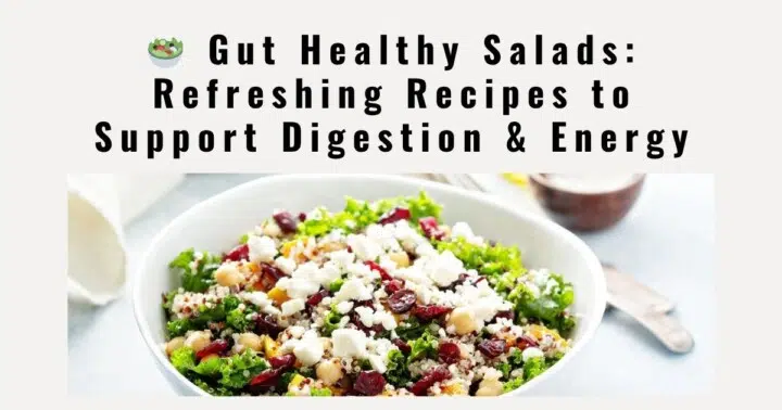 🥗 Gut Healthy Salads: Refreshing Recipes to Support Digestion & Energy